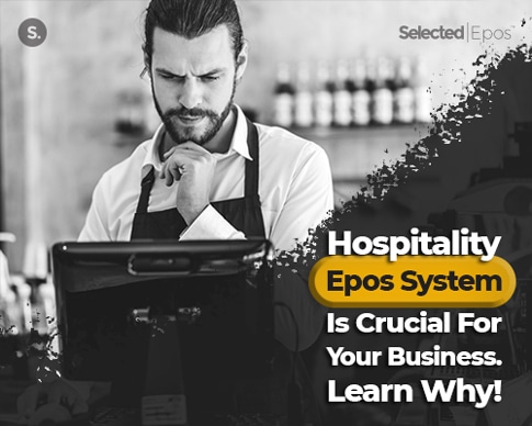 Hospitality Epos System Is Crucial For Your Business. Learn Why!